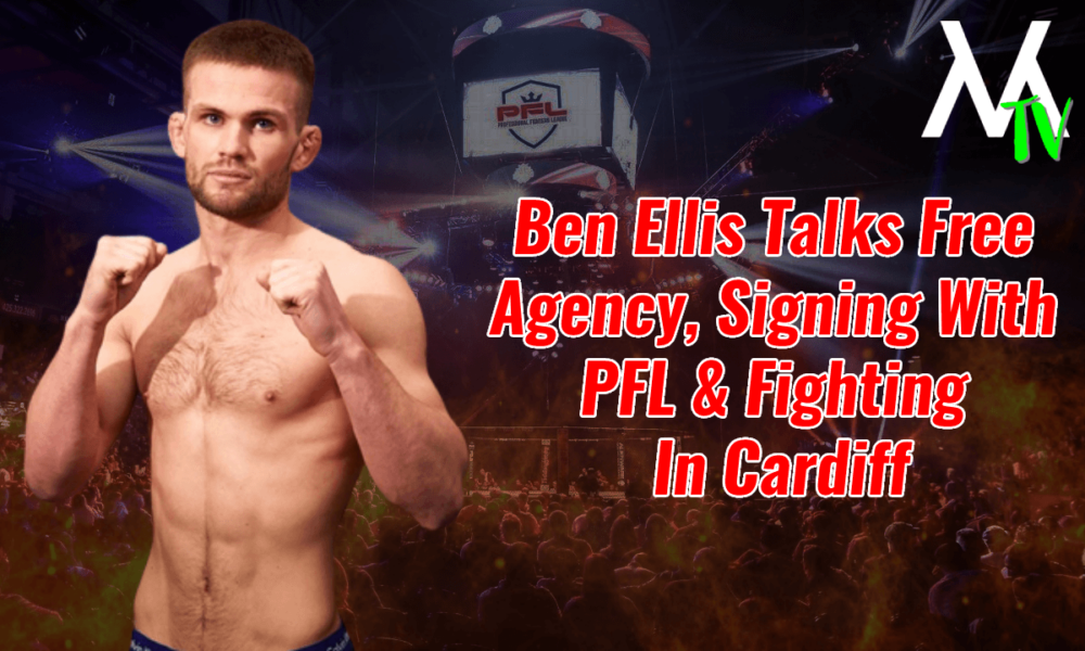 Ben Ellis Talks Free Agency, Signing With PFL & Fighting In Cardiff